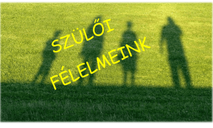 A rettegés csúcsa, – azaz mitől félnek a szülők?