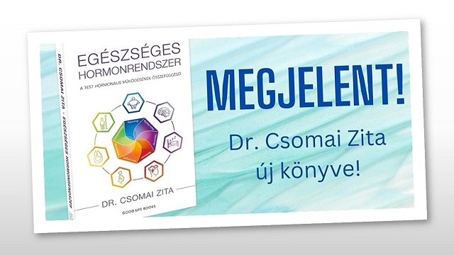 Megjelent Dr. Csomai Zita, orvos-természetgyógyász új könyve „Egészséges hormonrendszer” címmel