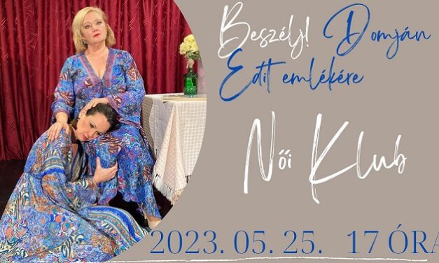 Különleges színdarab és Bedő Imre előadás a Női Klubban! – „Beszélj!” színházi darab Domján Edit emlékére május 25-én