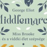 George Eliot: Miss Brooke és a vidéki élet szépsége (Middlemarch 1., fordította: Ortutay Péter)