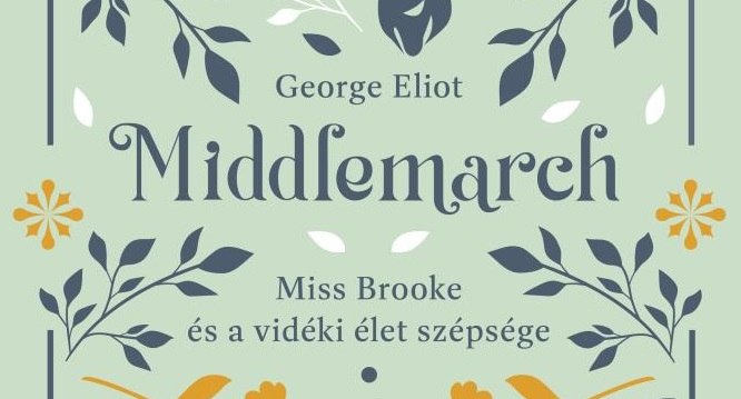 George Eliot: Miss Brooke és a vidéki élet szépsége (Middlemarch 1., fordította: Ortutay Péter)