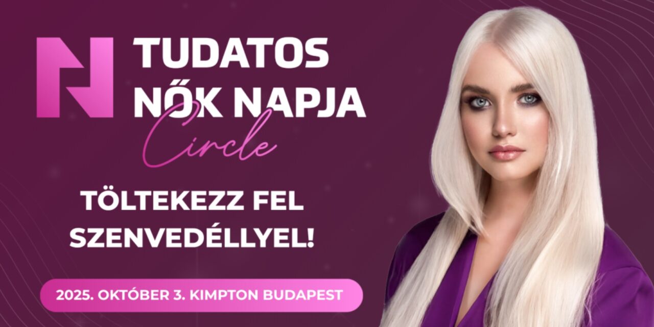 Lezajlott a Tudatos Nők Napja Circle: Magyarország egyik legexkluzívabb női rendezvényének új fejezete