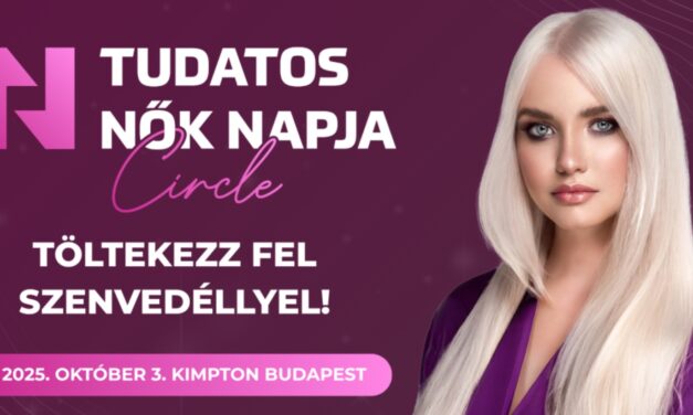 Lezajlott a Tudatos Nők Napja Circle: Magyarország egyik legexkluzívabb női rendezvényének új fejezete