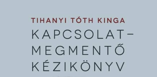 Megjelent Tihanyi Tóth Kinga új könyve, Kapcsolatmegmentő kézikönyv címmel