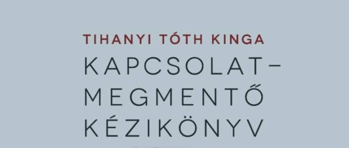 Megjelent Tihanyi Tóth Kinga új könyve, Kapcsolatmegmentő kézikönyv címmel