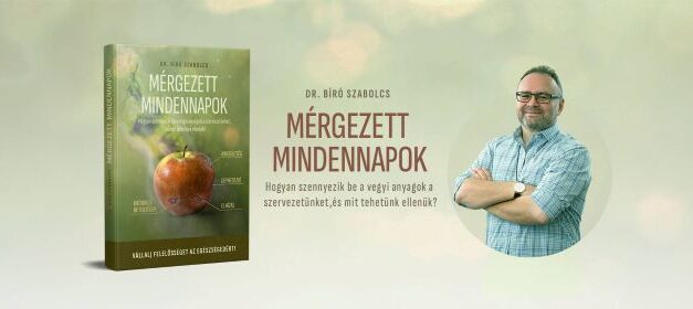 Megjelent Dr. Bíró Szabolcs új könyve, a Mérgezett mindennapok – Mit tehetünk a környezetünkben lévő vegyi terhelés ellen?