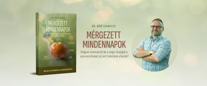 Megjelent Dr. Bíró Szabolcs új könyve, a Mérgezett mindennapok – Mit tehetünk a környezetünkben lévő vegyi terhelés ellen?