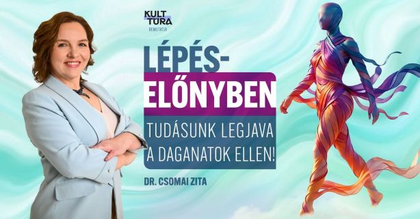 Dr. Csomai Zita új előadása a daganatos betegségek megelőzéséről és gyógyításáról – Lépéselőnyben – Tudásunk legjava a daganatok ellen!